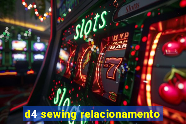 d4 sewing relacionamento